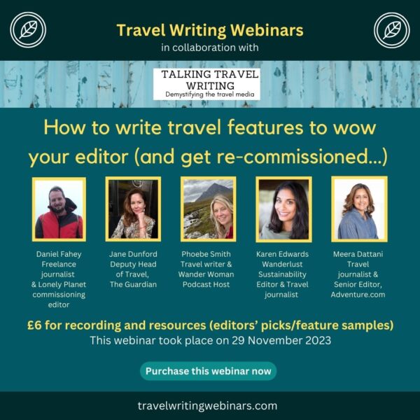 How to write travel features to wow your editor (and get re-commissioned…) – Recording and resources available